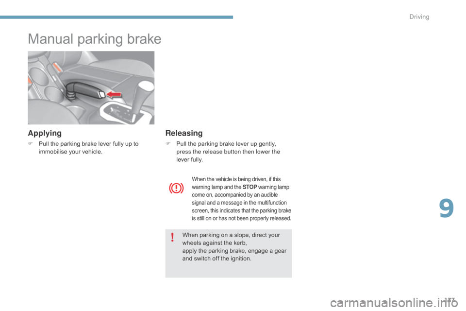 Citroen C4 2015 2.G Owners Manual 177
C4-2_en_Chap09_conduite_ed01-2015
C4-2_en_Chap09_conduite_ed01-2015
Manual parking brake
Applying
F Pull  the   parking   brake   lever   fully   up   to  i
mmobilise   your   vehicle