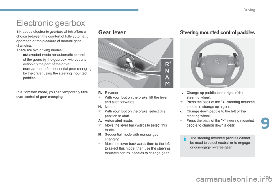 Citroen C4 2015 2.G Owners Manual 179
C4-2_en_Chap09_conduite_ed01-2015
C4-2_en_Chap09_conduite_ed01-2015
Electronic gearbox
Six-speed electronic gearbox which offers a c
hoice   between   the   comfort   of   fully   aut