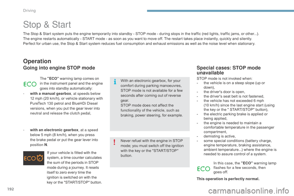 Citroen C4 2015 2.G User Guide 192
C4-2_en_Chap09_conduite_ed01-2015
C4-2_en_Chap09_conduite_ed01-2015
Stop & Start
Operation
Going into engine STOP mode
The "ECO"  warning   lamp   comes   on i
n   the   instrument   panel
