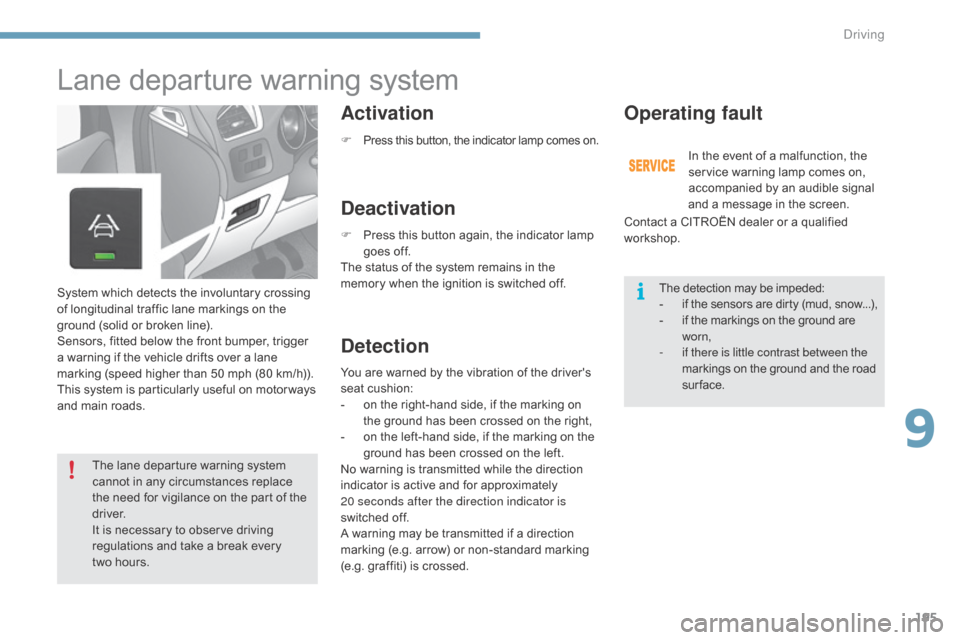 Citroen C4 2015 2.G User Guide 195
C4-2_en_Chap09_conduite_ed01-2015
C4-2_en_Chap09_conduite_ed01-2015
Lane departure warning system
Activation
Deactivation
DetectionOperating fault
System which detects the involuntary cros Citroen C4 2015 2.G User Guide 195
C4-2_en_Chap09_conduite_ed01-2015
C4-2_en_Chap09_conduite_ed01-2015
Lane departure warning system
Activation
Deactivation
DetectionOperating fault
System which detects the involuntary cros