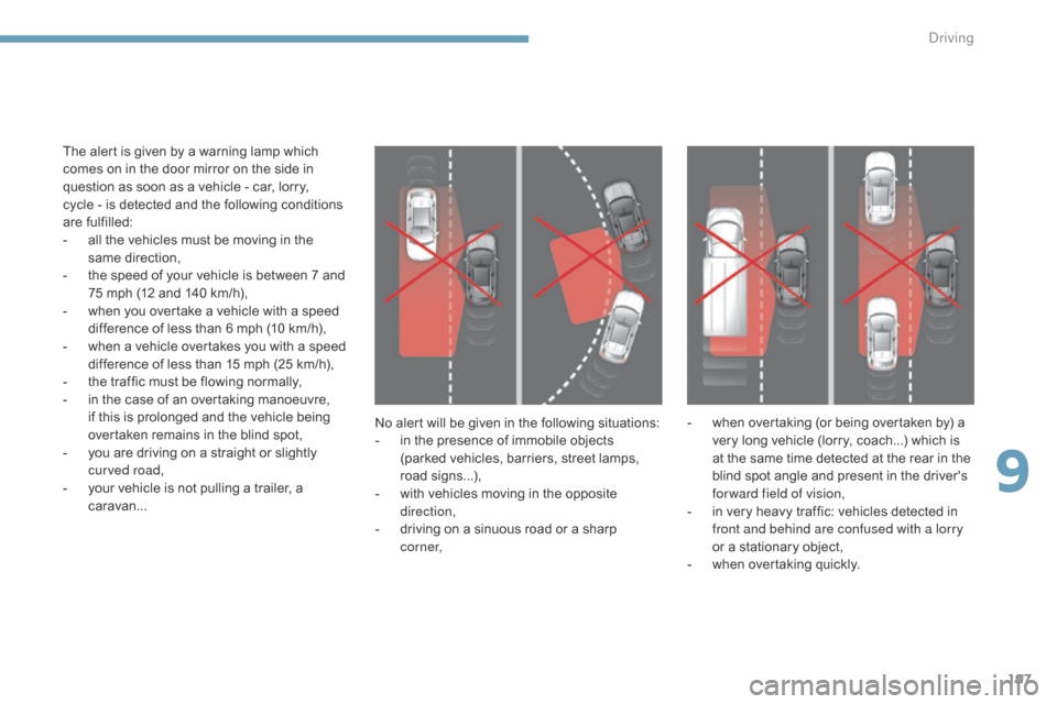 Citroen C4 2015 2.G Owners Manual 197
C4-2_en_Chap09_conduite_ed01-2015
C4-2_en_Chap09_conduite_ed01-2015
No alert will be given in the following situations:
-  i n   the   presence   of   immobile   objects  
(

parked