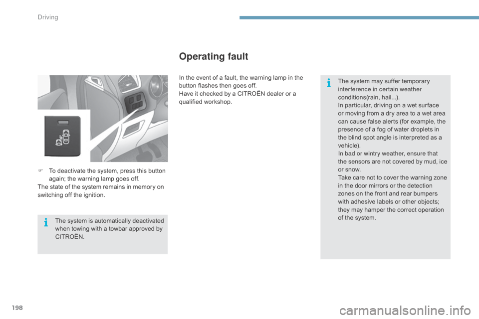 Citroen C4 2015 2.G Owners Manual 198
C4-2_en_Chap09_conduite_ed01-2015
C4-2_en_Chap09_conduite_ed01-2015
F To  deactivate   the   system,   press   this   button  a
gain;   the   warning   lamp   goes   off.
The
  state