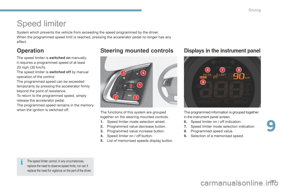 Citroen C4 2015 2.G Workshop Manual 201
C4-2_en_Chap09_conduite_ed01-2015
C4-2_en_Chap09_conduite_ed01-2015
The programmed information is grouped together in   the   instrument   panel   screen.
6.
  S

peed   limiter   on