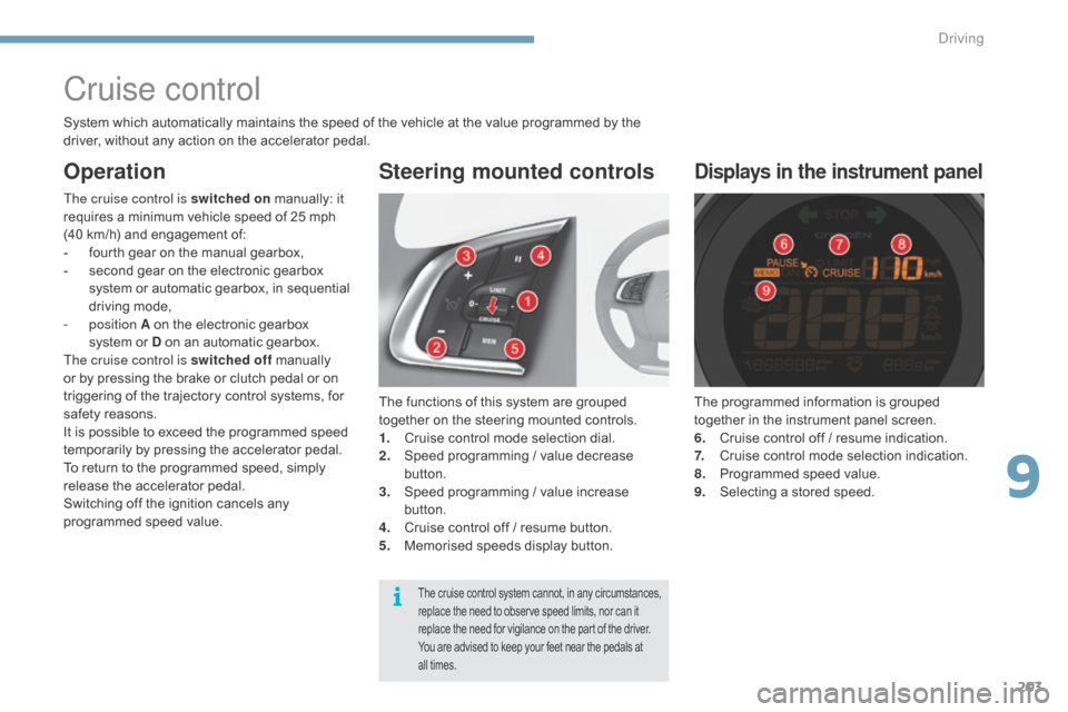 Citroen C4 2015 2.G Workshop Manual 203
C4-2_en_Chap09_conduite_ed01-2015
C4-2_en_Chap09_conduite_ed01-2015
Cruise control
The functions of this system are grouped together   on   the   steering   mounted   controls.
1.
 C

