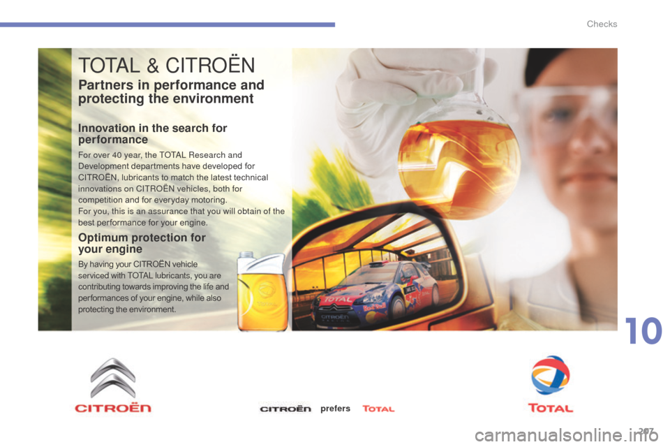 Citroen C4 2015 2.G Owners Manual 207
C4-2_en_Chap10_verification_ed01-2015
C4-2_en_Chap10_verification_ed01-2015
ToTaL & CITRoËn
Partners in performance and 
protecting the environment
Innovation in the search for 
performance
For o