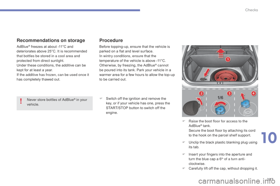 Citroen C4 2015 2.G Owners Manual 227
C4-2_en_Chap10_verification_ed01-2015
C4-2_en_Chap10_verification_ed01-2015
Recommendations on storage Procedure
F Switch  off   the   ignition   and   remove   the  k
ey,   or   if   y