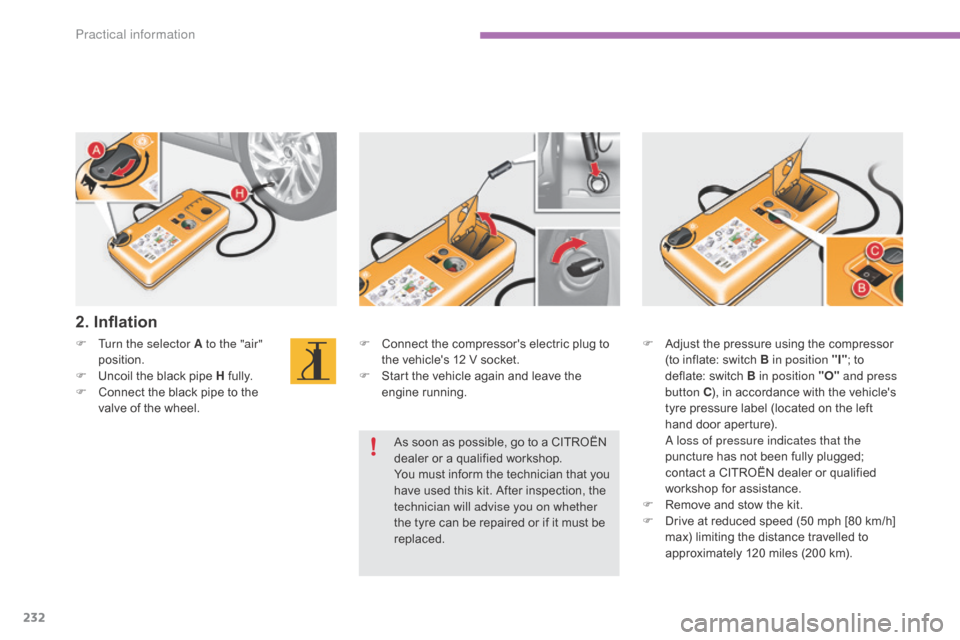Citroen C4 2015 2.G Owners Manual 232
C4-2_en_Chap11_info-pratique_ed01-2015
C4-2_en_Chap11_info-pratique_ed01-2015
F Connect  the   compressors   electric   plug   to  t
he   vehicles   12   V   socket.
F
 
S
 tart   t