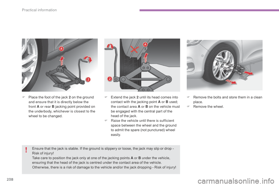 Citroen C4 2015 2.G Owners Manual 238
C4-2_en_Chap11_info-pratique_ed01-2015
C4-2_en_Chap11_info-pratique_ed01-2015
F Place  the   foot   of   the   jack   2   on   the   ground  a
nd ensure that it is directly below the 
f