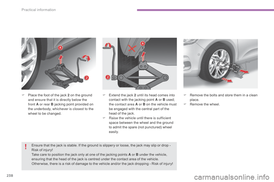 Citroen C4 2015 2.G Owners Manual 238
C4-2_en_Chap11_info-pratique_ed01-2015
C4-2_en_Chap11_info-pratique_ed01-2015
F Place  the   foot   of   the   jack   2   on   the   ground  a
nd ensure that it is directly below the 
f