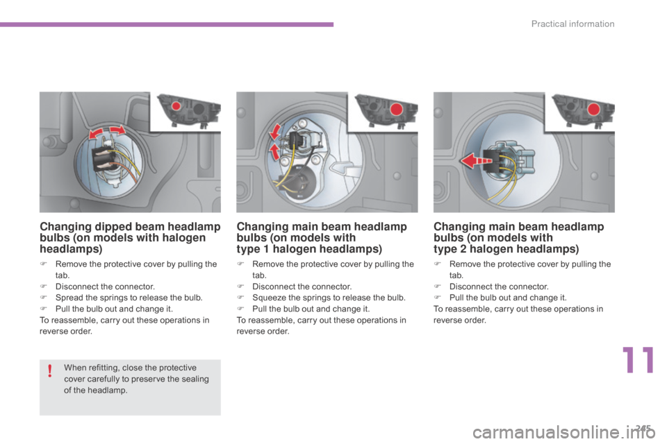 Citroen C4 2015 2.G Owners Guide 245
C4-2_en_Chap11_info-pratique_ed01-2015
C4-2_en_Chap11_info-pratique_ed01-2015
Changing main beam headlamp
bulbs (on models with
type
1
halogen headlamps)
F Remove  the  protective  c Citroen C4 2015 2.G Owners Guide 245
C4-2_en_Chap11_info-pratique_ed01-2015
C4-2_en_Chap11_info-pratique_ed01-2015
Changing main beam headlamp
bulbs (on models with
type
1
halogen headlamps)
F Remove  the  protective  c