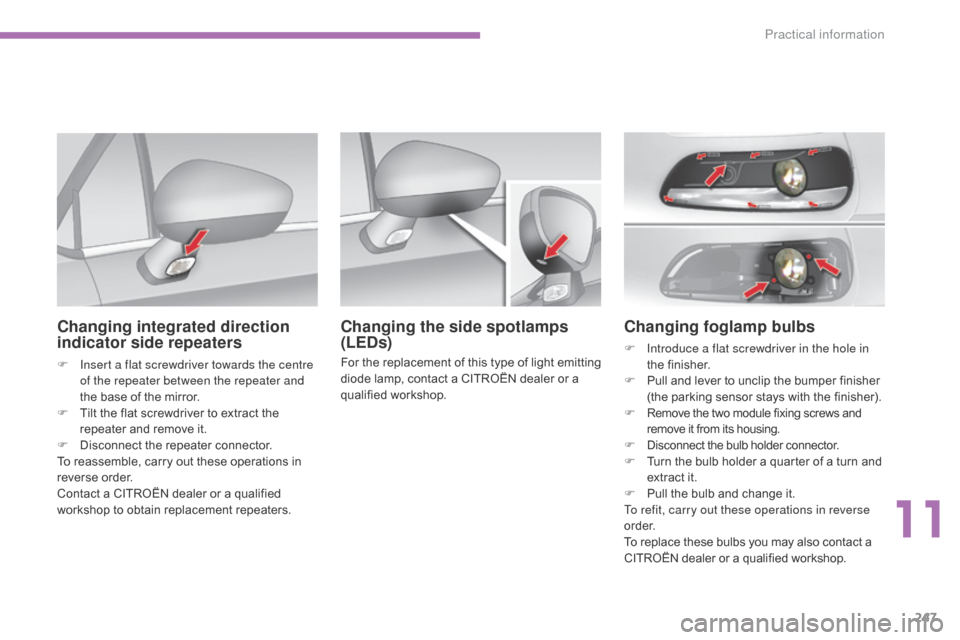 Citroen C4 2015 2.G Owners Guide 247
C4-2_en_Chap11_info-pratique_ed01-2015
C4-2_en_Chap11_info-pratique_ed01-2015
Changing foglamp bulbs
F Introduce a flat screwdriver in the hole in the f inisher.
F
P
ull and lever to Citroen C4 2015 2.G Owners Guide 247
C4-2_en_Chap11_info-pratique_ed01-2015
C4-2_en_Chap11_info-pratique_ed01-2015
Changing foglamp bulbs
F Introduce a flat screwdriver in the hole in the f inisher.
F
P
ull and lever to