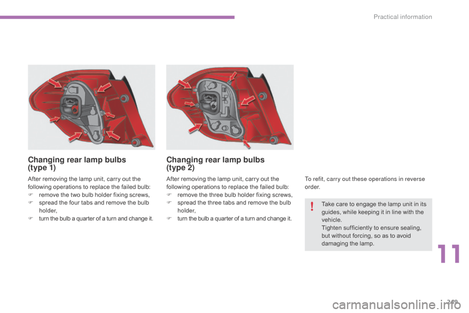 Citroen C4 2015 2.G Owners Manual 249
C4-2_en_Chap11_info-pratique_ed01-2015
C4-2_en_Chap11_info-pratique_ed01-2015
After removing the lamp unit, carry out the following   operations   to   replace   the   failed   bulb: