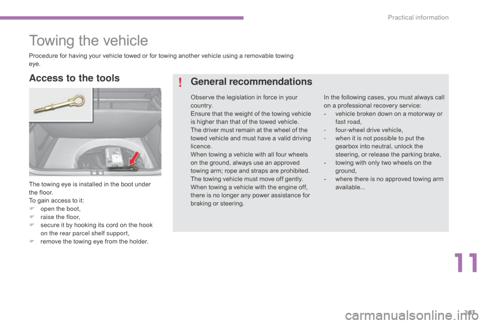 Citroen C4 2015 2.G Owners Manual 263
C4-2_en_Chap11_info-pratique_ed01-2015
C4-2_en_Chap11_info-pratique_ed01-2015
Towing the vehicle
The towing eye is installed in the boot under the   floor.
To
  gain   access   to 