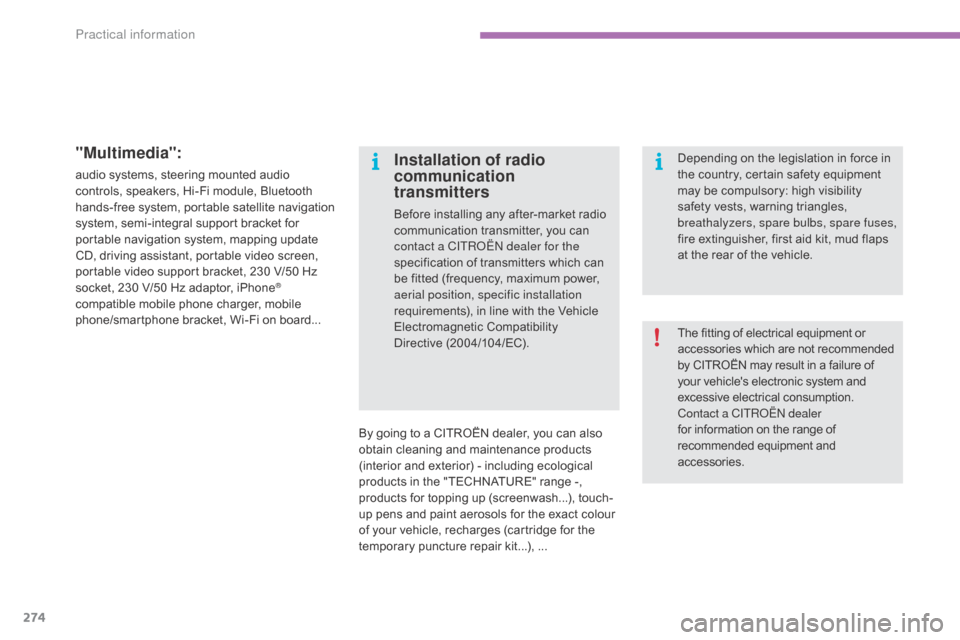Citroen C4 2015 2.G Owners Manual 274
C4-2_en_Chap11_info-pratique_ed01-2015
C4-2_en_Chap11_info-pratique_ed01-2015
"Multimedia":
audio systems, steering mounted audio controls,   speakers,   Hi-Fi   module,   Bluetooth  
h
