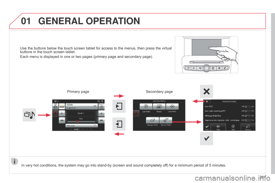 Citroen C4 2015 2.G Owners Manual 01
C4-2_en_Chap13b_SMEGplus_ed01-2015
C4-2_en_Chap13b_SMEGplus_ed01-2015
Use the buttons below the touch screen tablet for access to the menus, then press the virtual buttons  in   