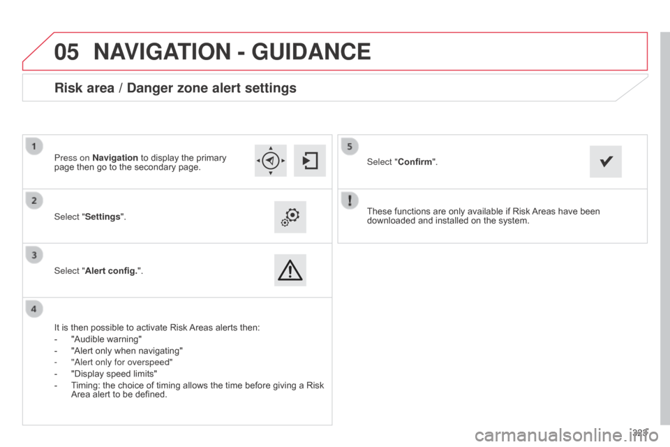 Citroen C4 2015 2.G Owners Manual
05
323
C4-2_en_Chap13b_SMEGplus_ed01-2015
C4-2_en_Chap13b_SMEGplus_ed01-2015
These functions are only available if Risk Areas have  been  downloaded
 and  installed  on  the  s Citroen C4 2015 2.G Owners Manual
05
323
C4-2_en_Chap13b_SMEGplus_ed01-2015
C4-2_en_Chap13b_SMEGplus_ed01-2015
These functions are only available if Risk Areas have  been  downloaded
 and  installed  on  the  s