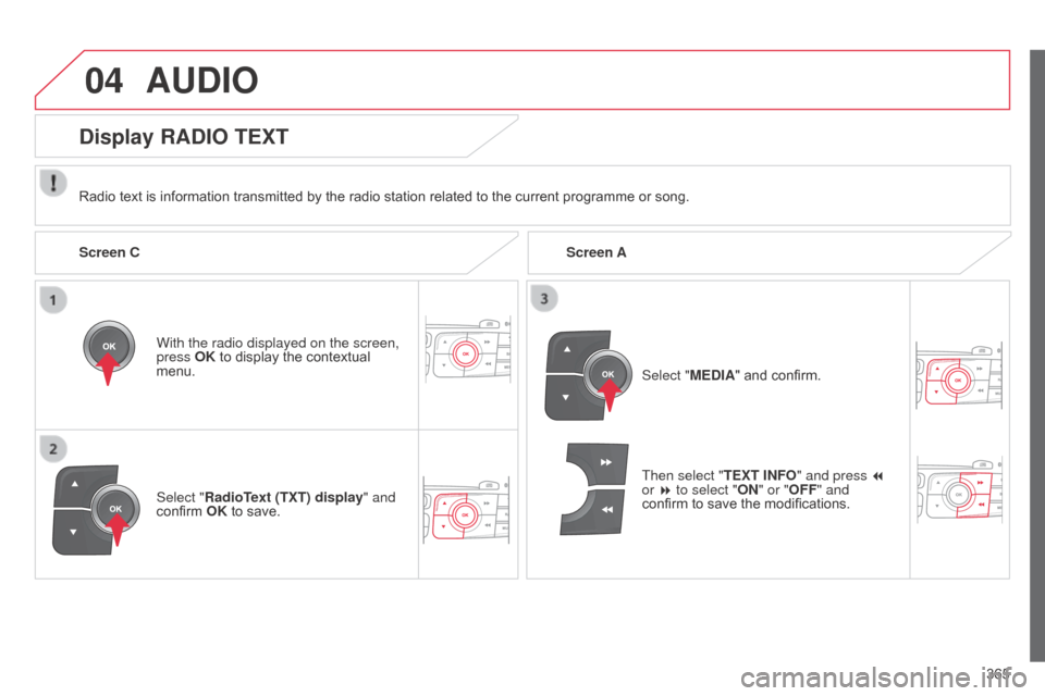 Citroen C4 2015 2.G Owners Manual 04
365
C4-2_en_Chap13c_RD5_ed01-2015
C4-2_en_Chap13c_RD5_ed01-2015
AUDIO
Radio text is information transmitted by the radio station related to the current programme or song.
With the ra