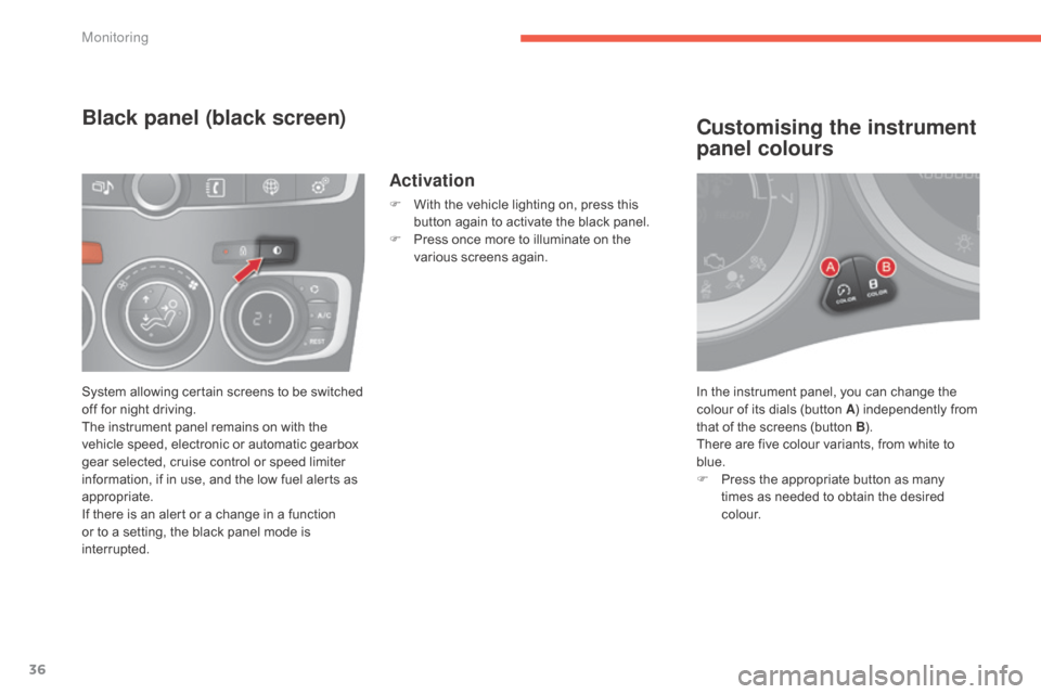 Citroen C4 2015 2.G Owners Manual 36
C4-2_en_Chap01_controle-de-marche_ed01-2015
C4-2_en_Chap01_controle-de-marche_ed01-2015
In the instrument panel, you can change the colour   of   its   dials   (button   A)
  independ