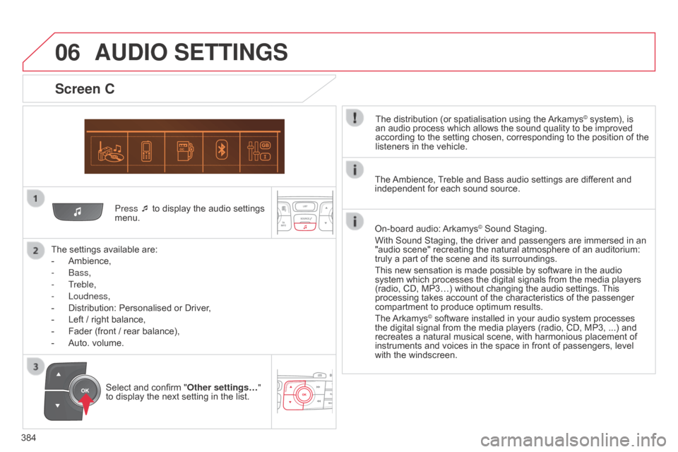 Citroen C4 2015 2.G Owners Manual 06
384
C4-2_en_Chap13c_RD5_ed01-2015
C4-2_en_Chap13c_RD5_ed01-2015
Press ¯ to display the audio settings menu.
The
 
settings
 
available   are:
-
 
Ambience,
-

 b
ass,
-
 
Treble,
-
 
Lou