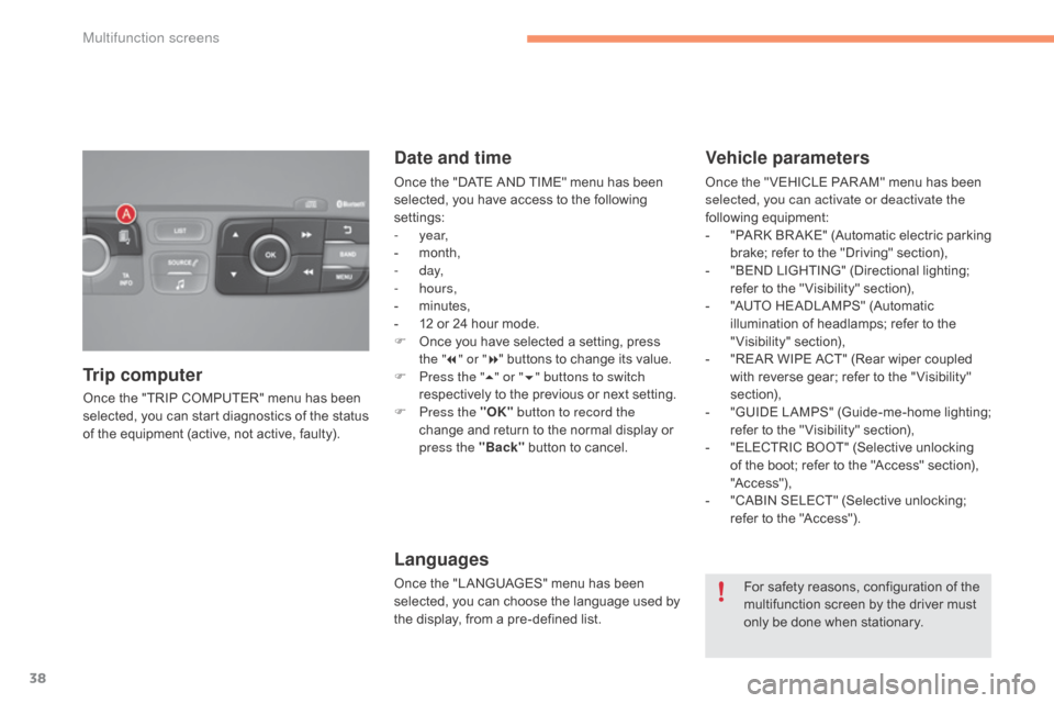 Citroen C4 2015 2.G Owners Manual 38
C4-2_en_Chap02_ecran-multifonction_ed01-2015
C4-2_en_Chap02_ecran-multifonction_ed01-2015
Once the "TRIP COMPUTER" menu has been selected,   you   can   start   diagnostics   of   the 