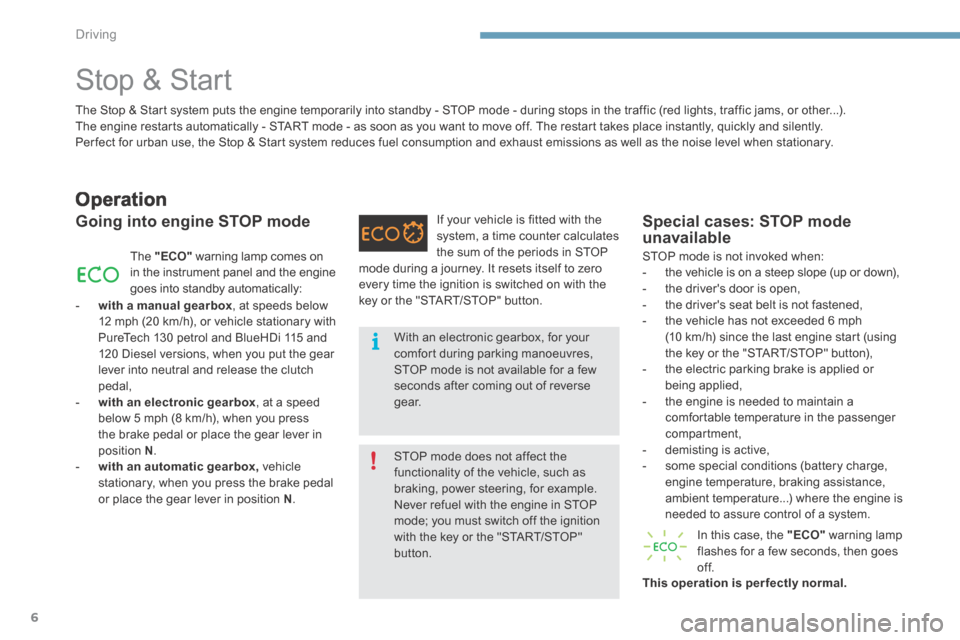 Citroen C4 2015 2.G Owners Guide Driving
6
C4-2-add_en_Chap09_conduite_ed01-2015
           Stop  &  Start 
  Operation 
  Going into engine STOP mode 
 The   "ECO"  warning lamp comes on in the instrument panel and the engine goes i