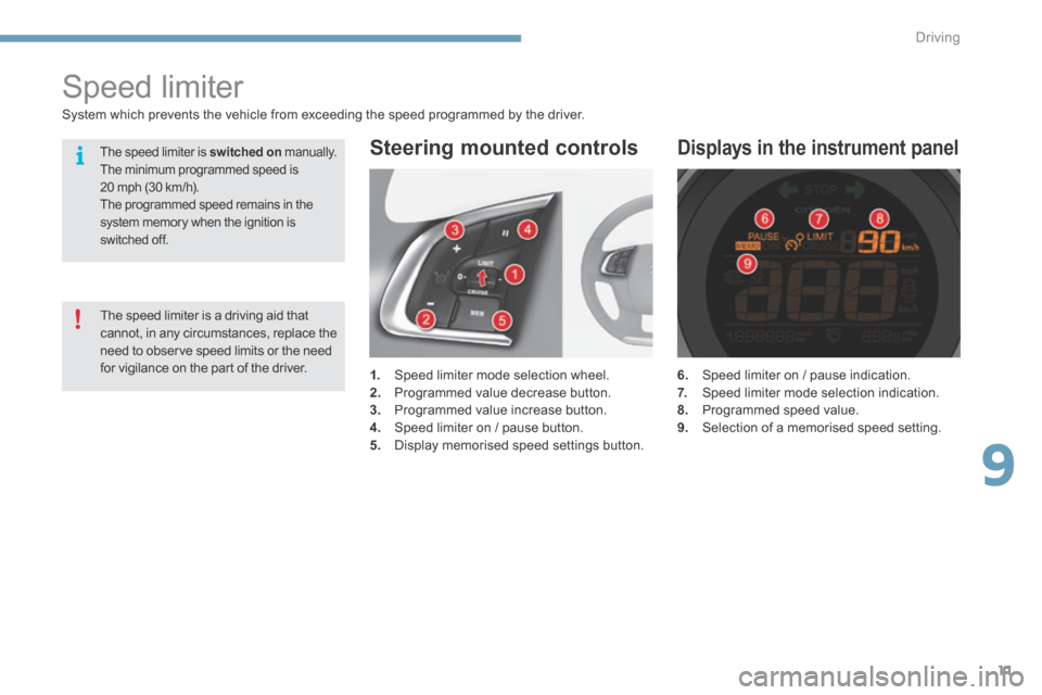 Citroen C4 2015 2.G Owners Manual 9
Driving11
C4-2-add_en_Chap09_conduite_ed01-2015
6. Speed limiter on / pause indication. 7. Speed limiter mode selection indication. 8. Programmed speed value. 9. Selection of a memorised Citroen C4 2015 2.G Owners Manual 9
Driving11
C4-2-add_en_Chap09_conduite_ed01-2015
6. Speed limiter on / pause indication. 7. Speed limiter mode selection indication. 8. Programmed speed value. 9. Selection of a memorised