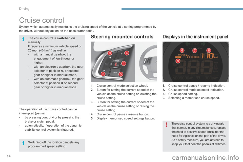 Citroen C4 2015 2.G Owners Manual Driving
14
C4-2-add_en_Chap09_conduite_ed01-2015
Cruise control
1. Cruise control mode selection wheel. 2. Button for setting the current speed of the vehicle as the cruise setting or lowe Citroen C4 2015 2.G Owners Manual Driving
14
C4-2-add_en_Chap09_conduite_ed01-2015
Cruise control
1. Cruise control mode selection wheel. 2. Button for setting the current speed of the vehicle as the cruise setting or lowe