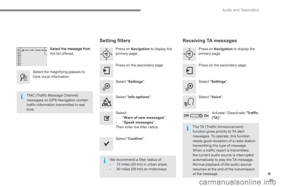 Citroen C4 2015 2.G Owners Manual .
 Audio and Telematics 39
C4-2-add_en_Chap13b_SMEGplus_ed01-2015
  Select the message from the list offered.  
  Select the magnifying glasses to have vocal information.  
  S e t t i n g   ﬁ  l t 