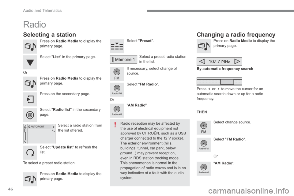 Citroen C4 2015 2.G Owners Manual  Audio and Telematics 
46
C4-2-add_en_Chap13b_SMEGplus_ed01-2015
  Press  on   Radio Media  to display the primary  page.  
  Press  on   Radio Media  to display the primary  page.  
  Select  " Prese