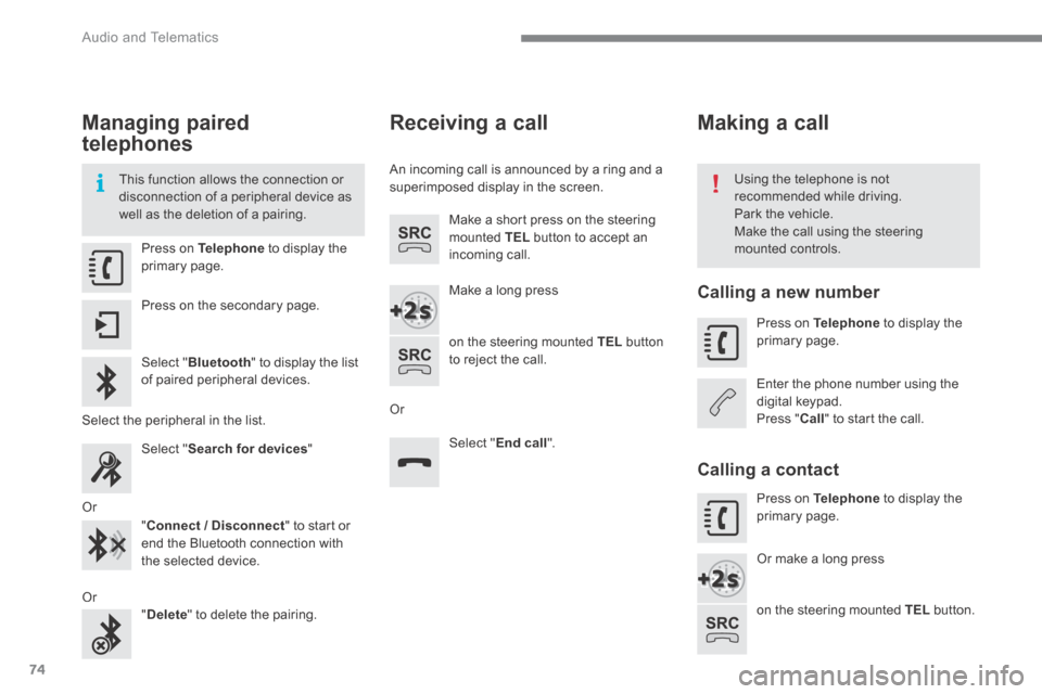 Citroen C4 2015 2.G Service Manual Audio and Telematics
74
C4-2-add_en_Chap13b_SMEGplus_ed01-2015
Managing paired
telephones
This function allows the connection or disconnection of a peripheral device as well as the deleti Citroen C4 2015 2.G Service Manual Audio and Telematics
74
C4-2-add_en_Chap13b_SMEGplus_ed01-2015
Managing paired
telephones
This function allows the connection or disconnection of a peripheral device as well as the deleti