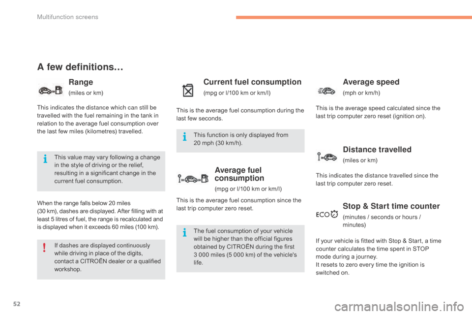 Citroen C4 2015 2.G Owners Manual 52
C4-2_en_Chap02_ecran-multifonction_ed01-2015
C4-2_en_Chap02_ecran-multifonction_ed01-2015
A few definitions…
Range
(miles or km)
W
hen
 
the
 
range   falls   below   20   miles 
(30
 
k