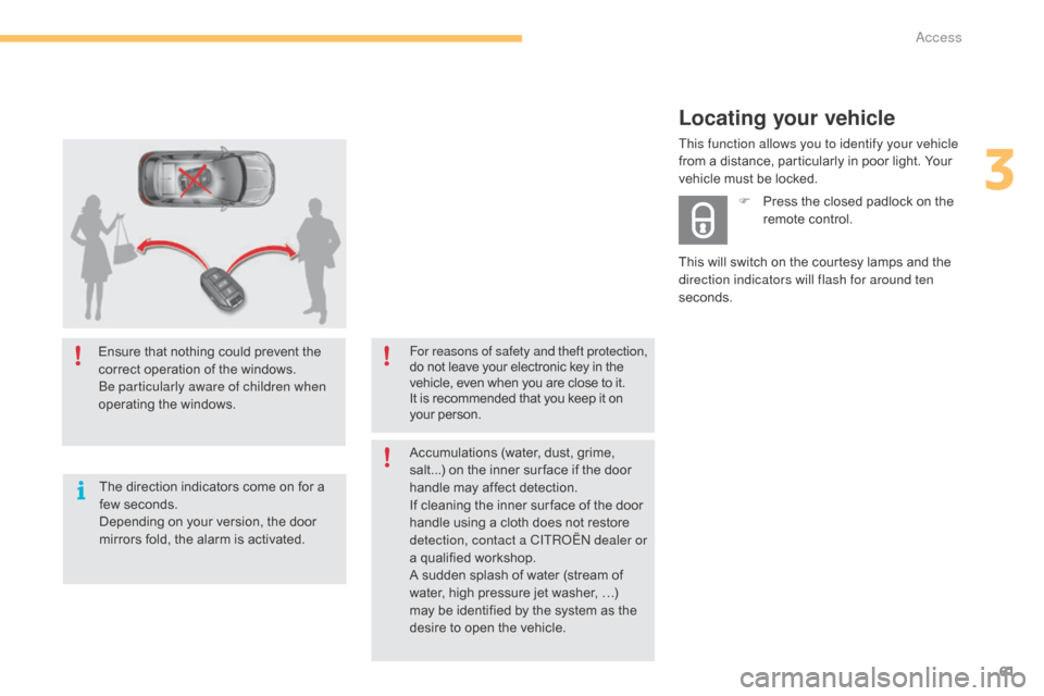 Citroen C4 2015 2.G Owners Manual 61
C4-2_en_Chap03_ouvertures_ed01-2015
C4-2_en_Chap03_ouvertures_ed01-2015
Ensure that nothing could prevent the correct   operation   of   the   windows.
be p

articularly aware of children