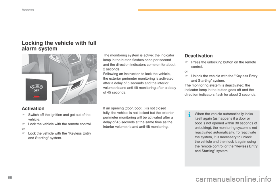 Citroen C4 2015 2.G Owners Manual 68
C4-2_en_Chap03_ouvertures_ed01-2015
C4-2_en_Chap03_ouvertures_ed01-2015
Locking the vehicle with full 
alarm system
Activation
F Switch  off   the   ignition   and   get   out   of   the �