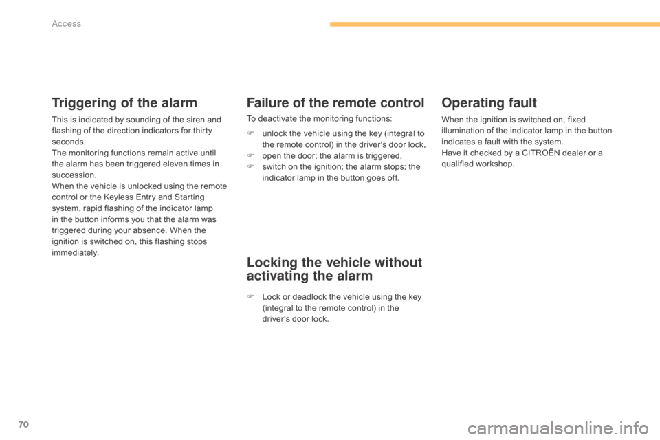 Citroen C4 2015 2.G Owners Manual 70
C4-2_en_Chap03_ouvertures_ed01-2015
C4-2_en_Chap03_ouvertures_ed01-2015
Operating fault
When the ignition is switched on, fixed illumination   of   the   indicator   lamp   in   the  