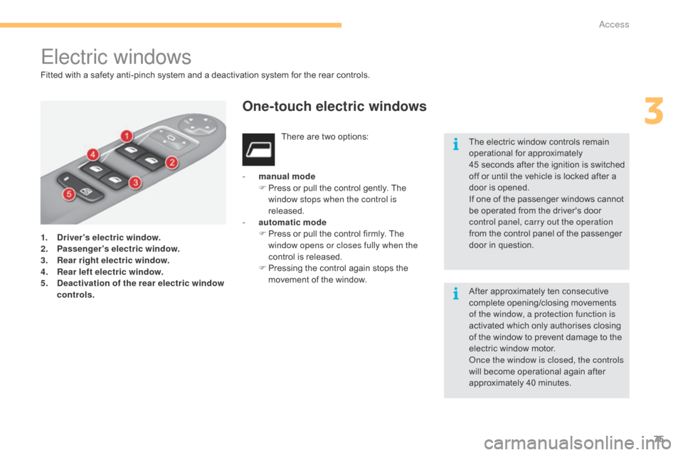 Citroen C4 2015 2.G Owners Manual 75
C4-2_en_Chap03_ouvertures_ed01-2015
C4-2_en_Chap03_ouvertures_ed01-2015
Electric windows
1. Drivers electric window.
2. Passengers electric window.
3.
 R

ear right electric window.
4.
 R

ear le