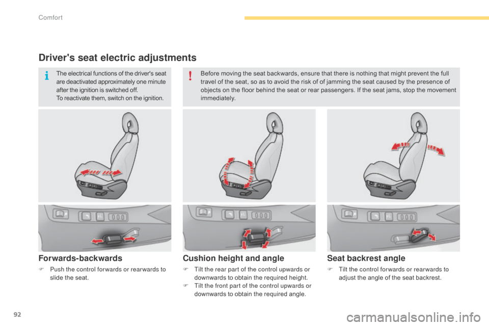 Citroen C4 2015 2.G Owners Manual 92
C4-2_en_Chap04_confort_ed01-2015
C4-2_en_Chap04_confort_ed01-2015
Drivers seat electric adjustments
Forwards-backwards
F Tilt the rear part of the control upwards or downwards   to   obtain   t