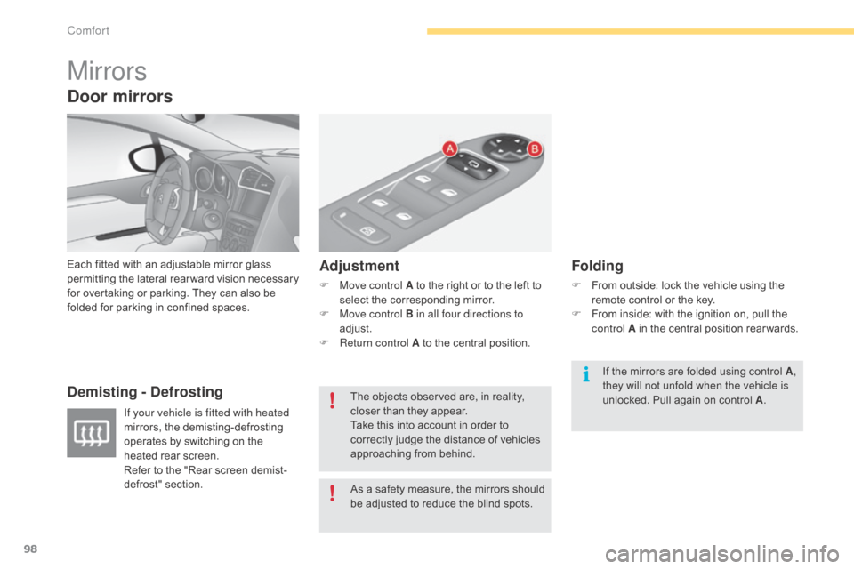 Citroen C4 2015 2.G Owners Manual 98
C4-2_en_Chap04_confort_ed01-2015
C4-2_en_Chap04_confort_ed01-2015
Mirrors
Each fitted with an adjustable mirror glass permitting t he la teral r earward v ision n ecessary f

or   ove