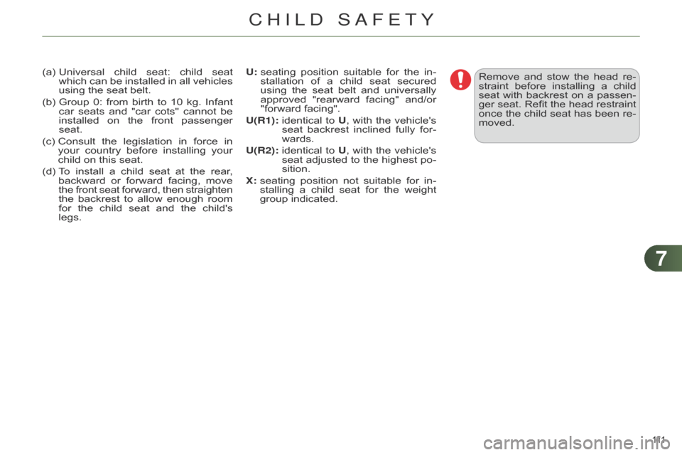 Citroen C4 RHD 2015 2.G Owners Manual 77
111 
(a)  Universal child  seat:  child  seat  which
 can  be  installed  in  all  vehicles  
using

  the   seat   belt.
(b)
  
Group
  
0:
  
from
  
birth
  
to
  
10 
