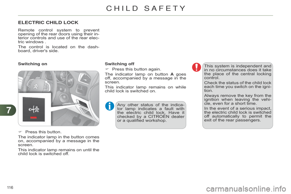 Citroen C4 RHD 2015 2.G Owners Manual 77
116 
ELECTRIC CHILD LOCK
Remote control system  to  prevent  opening
 of  the  rear  doors  using  their  in -
terior
 
controls
  
and
  
use
  
of
  
the
  
rear
  
elec
 -
tr