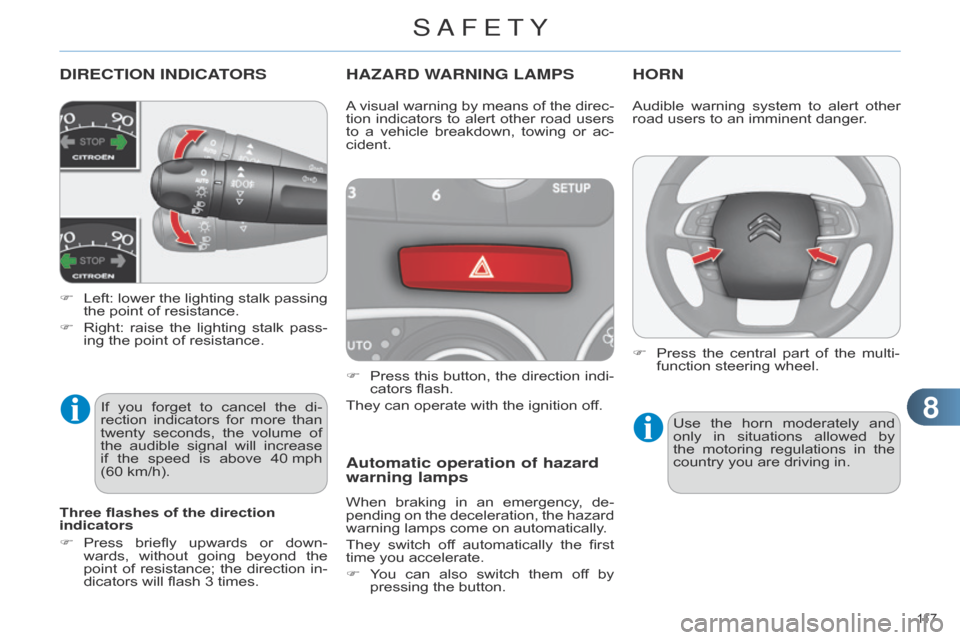 Citroen C4 RHD 2015 2.G Owners Manual 88
117 
DIRECTION INDICATORS
F Left: lower  the  lighting  stalk  passing  the
  point   of   resistance.
F
 
Right:
  
raise
  
the
  
lighting
  
stalk
  
pass
 -
ing
  the   poin