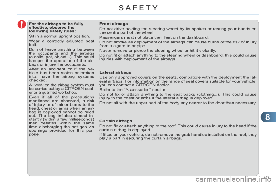 Citroen C4 RHD 2015 2.G Owners Manual 88
127Â
For the airbags to be fully
effective, observe the
following safety rules:
Sit in  a  normal  upright  position.
Wear
Â
a
Â
correctly
Â
adjusted
Â
seat
Â
belt.
Do
Â
not Citroen C4 RHD 2015 2.G Owners Manual 88
127Â
For the airbags to be fully
effective, observe the
following safety rules:
Sit in  a  normal  upright  position.
Wear
Â
a
Â
correctly
Â
adjusted
Â
seat
Â
belt.
Do
Â
not