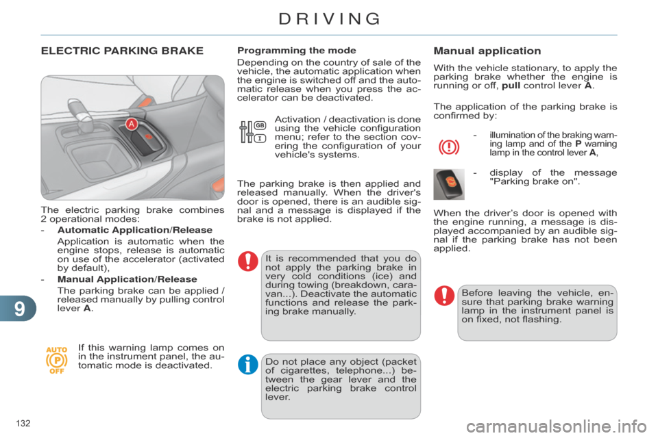 Citroen C4 RHD 2015 2.G Owners Manual 99
132 
ELECTRIC PARKING BRAKE
The electric parking  brake  combines  2 operational
  modes:
-
 
Automatic Application/Release
  
 Application

 
is
  
automatic
  
when
  
the
  
engin