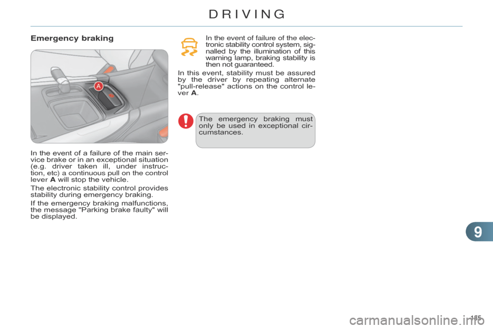 Citroen C4 RHD 2015 2.G Owners Manual 99
135 
Emergency braking In the event of failure of the elec-
tronic stability  control  system,  sig -
nalled
 
by
  
the
  
illumination
  
of
  
this warning

 
lamp,
  
braking
  
s