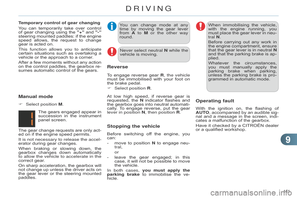 Citroen C4 RHD 2015 2.G Owners Manual 99
141 
You can change  mode  at  any  time
 by  moving  the  gear  lever  
from

 
A
  to M or the other way 
round.
At
 
low
  
high
  
speed,
  
if
  
reverse
  
gear
  
is
  