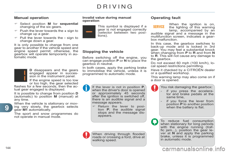Citroen C4 RHD 2015 2.G Owners Manual 99
144 
Manual operation
F Select position M  for sequential 
changing   of   the   six   gears.
F
 
Push
  
the
  
lever
  
towards
  
the
  
+
  
sign
  
to
  
change

  up   a   ge