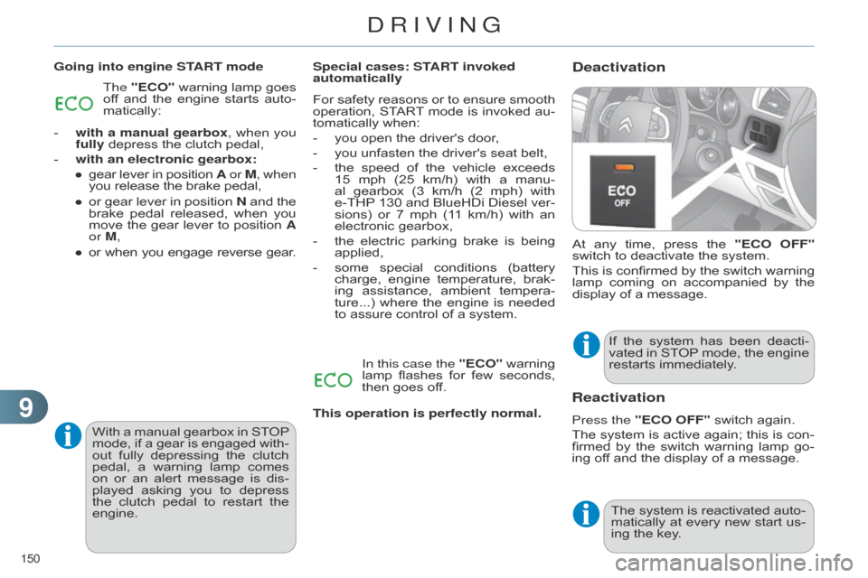 Citroen C4 RHD 2015 2.G Owners Manual 99
150 
DeactivationGoing into engine START modeAt  
any
  
time,
  
press
  
the
  
"ECO OFF"
  
switch
  to   deactivate   the   system.
This
 
is
  
confirmed
  
by
  
the
  
switch
