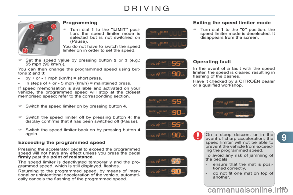 Citroen C4 RHD 2015 2.G Owners Manual 99
157 
Programming
Exceeding the programmed speed Exiting the speed limiter mode
In the
 event  of  a  fault  with  the  speed  limiter
,  the  speed  is  cleared  resulting  in  
fl