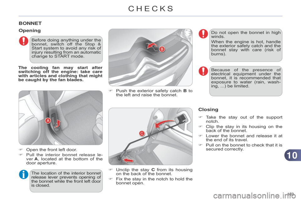 Citroen C4 RHD 2015 2.G Owners Manual 1010
169Â
BONNET
F Push the  exterior  safety  catch  B to
the  left  and  raise  the  bonnet.
Opening
F Open the  front  left  door.
F
Pull
the interior bonnet release Citroen C4 RHD 2015 2.G Owners Manual 1010
169Â
BONNET
F Push the  exterior  safety  catch  B to
the  left  and  raise  the  bonnet.
Opening
F Open the  front  left  door.
F
Pull
the interior bonnet release