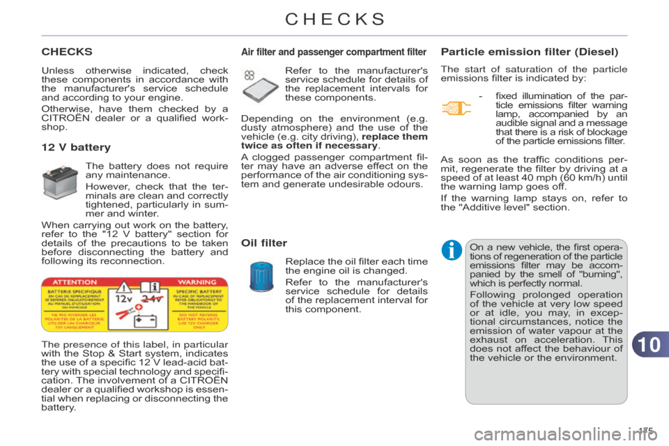 Citroen C4 RHD 2015 2.G Owners Manual 1010
175Â
CHECKSParticle emission filter (Diesel)
The start of saturation of the particle
emissions filter  is  indicated  by:
-
Â
fixed
Â
illumination
Â
of
Â
the
Â
par
-
ticle
Â
Citroen C4 RHD 2015 2.G Owners Manual 1010
175Â
CHECKSParticle emission filter (Diesel)
The start of saturation of the particle
emissions filter  is  indicated  by:
-
Â
fixed
Â
illumination
Â
of
Â
the
Â
par
-
ticle
Â
