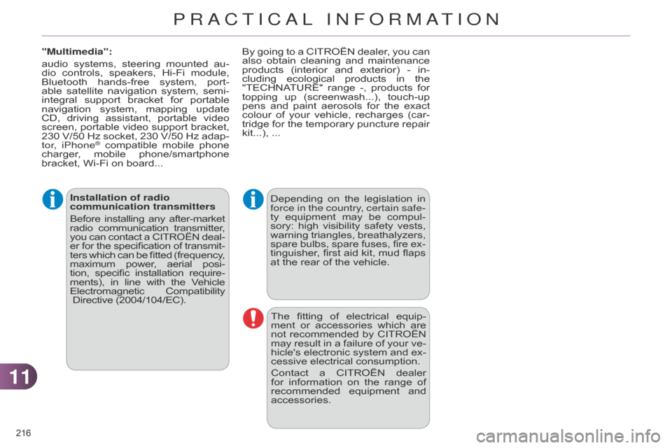 Citroen C4 RHD 2015 2.G Owners Manual 1111
216Â
Installation of radio
communication transmitters
BeforeÂ
installing
Â
any
Â
after-market radio
Â
communication
Â
transmitter
,
 you
Â
can
Â
contact
Â
a
Â
CITROËN
Â
d Citroen C4 RHD 2015 2.G Owners Manual 1111
216Â
Installation of radio
communication transmitters
BeforeÂ
installing
Â
any
Â
after-market radio
Â
communication
Â
transmitter
,
 you
Â
can
Â
contact
Â
a
Â
CITROËN
Â
d